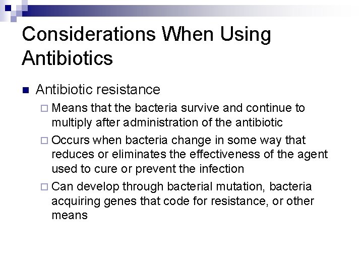 Considerations When Using Antibiotics n Antibiotic resistance ¨ Means that the bacteria survive and