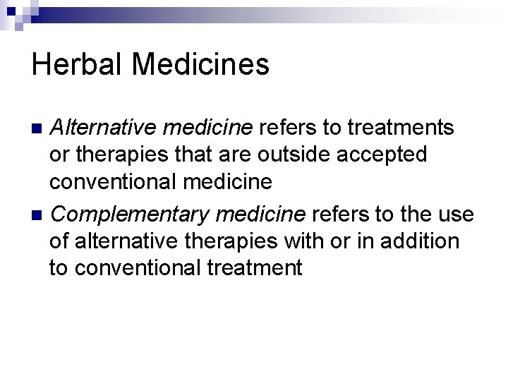 Herbal Medicines Alternative medicine refers to treatments or therapies that are outside accepted conventional