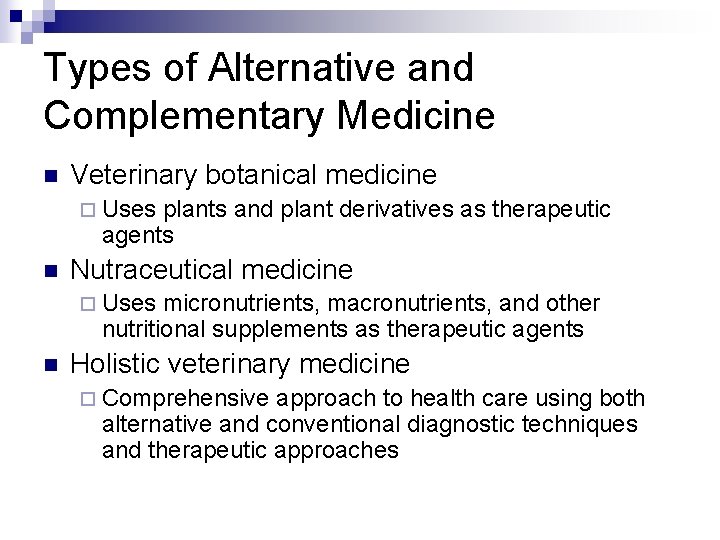 Types of Alternative and Complementary Medicine n Veterinary botanical medicine ¨ Uses plants and