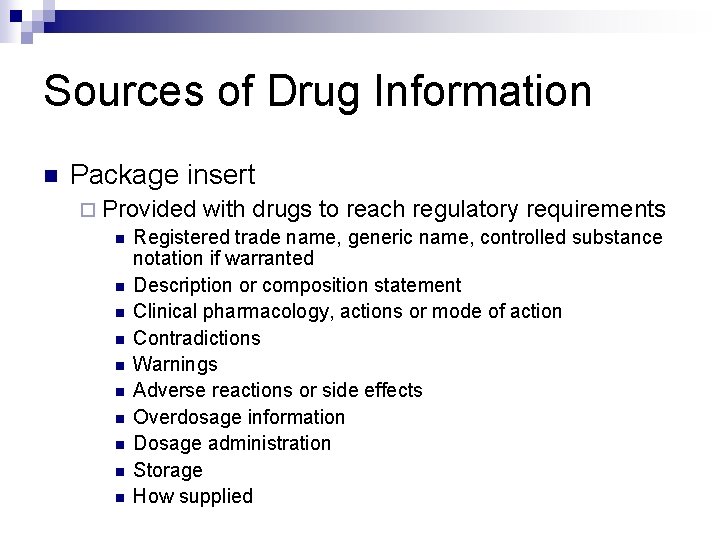 Sources of Drug Information n Package insert ¨ Provided with drugs to reach regulatory