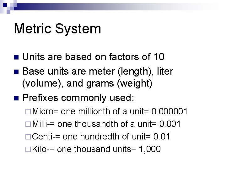 Metric System Units are based on factors of 10 n Base units are meter