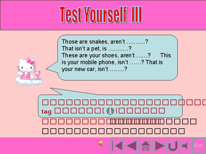 Those are snakes, aren’t …. ……? That isn’t a pet, is ……. . …? Those are snakes, aren’t …. ……? That isn’t a pet, is ……. . …?