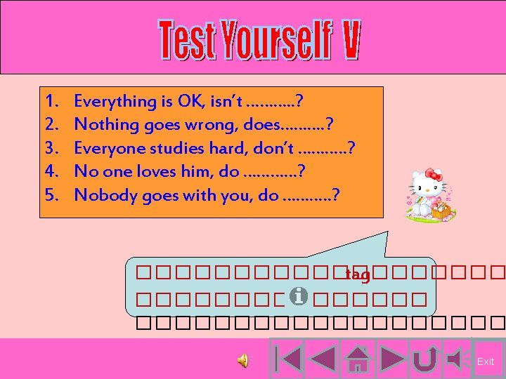 1. 2. 3. 4. 5. Everything is OK, isn’t ………. . ? Nothing goes 1. 2. 3. 4. 5. Everything is OK, isn’t ………. . ? Nothing goes