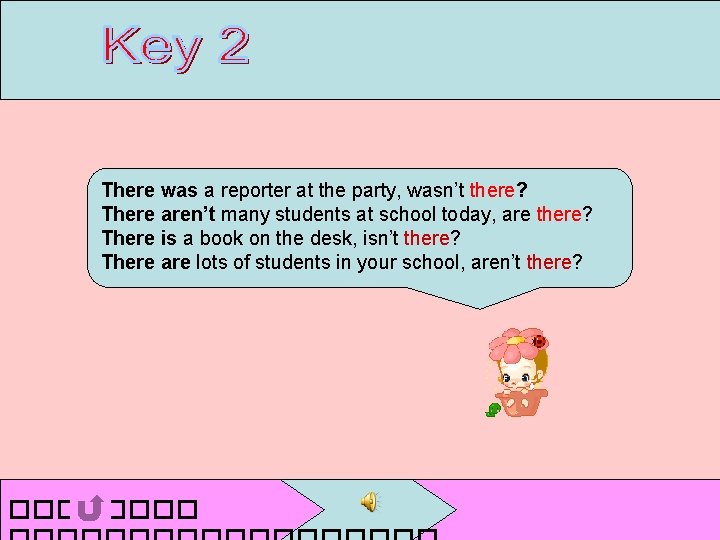 There was a reporter at the party, wasn’t there? There aren’t many students at There was a reporter at the party, wasn’t there? There aren’t many students at