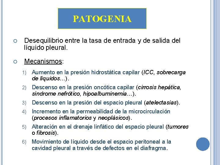 PATOGENIA Desequilibrio entre la tasa de entrada y de salida del líquido pleural. Mecanismos: PATOGENIA Desequilibrio entre la tasa de entrada y de salida del líquido pleural. Mecanismos: