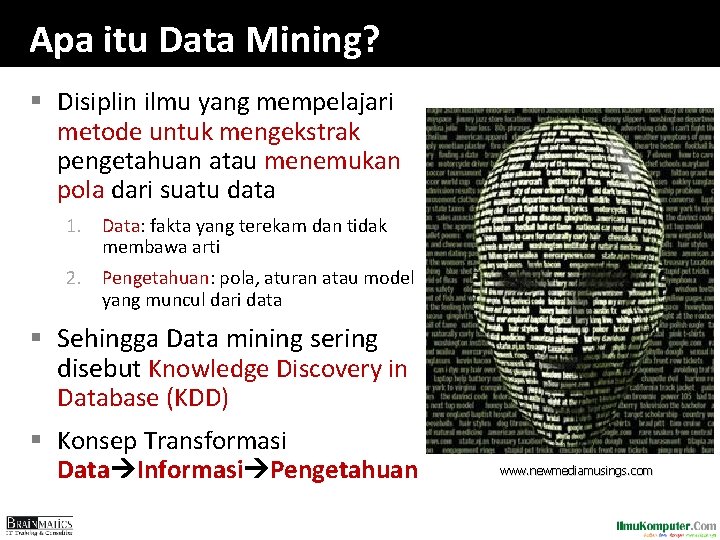 Apa itu Data Mining? § Disiplin ilmu yang mempelajari metode untuk mengekstrak pengetahuan atau