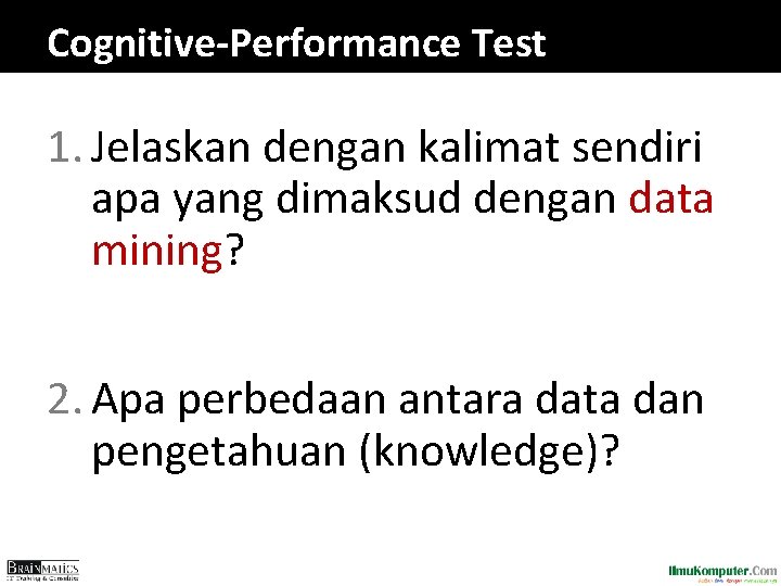 Cognitive-Performance Test 1. Jelaskan dengan kalimat sendiri apa yang dimaksud dengan data mining? 2.