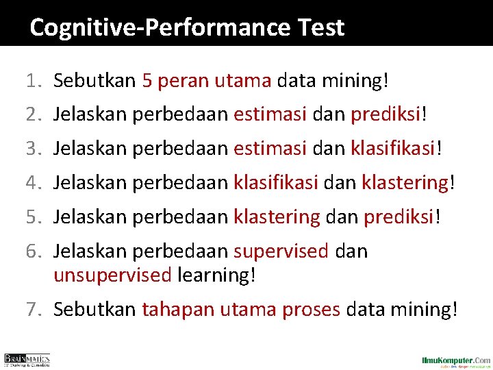 Cognitive-Performance Test 1. Sebutkan 5 peran utama data mining! 2. Jelaskan perbedaan estimasi dan