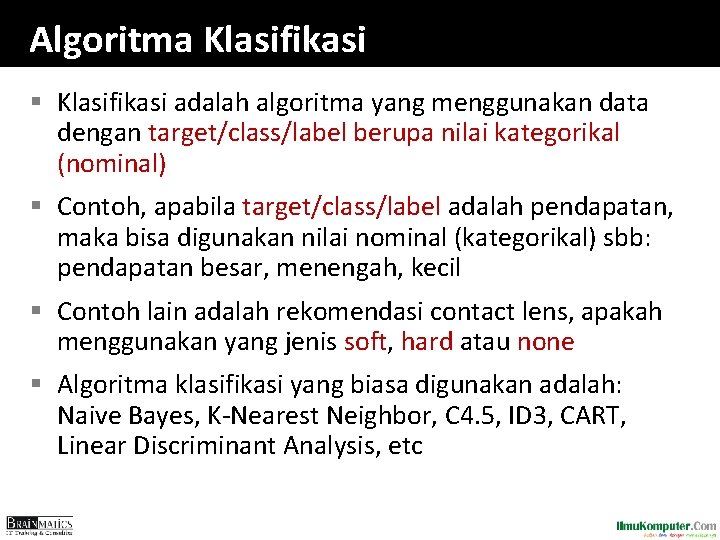 Algoritma Klasifikasi § Klasifikasi adalah algoritma yang menggunakan data dengan target/class/label berupa nilai kategorikal