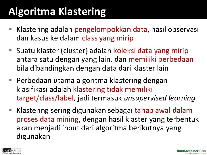 Algoritma Klastering § Klastering adalah pengelompokkan data, hasil observasi dan kasus ke dalam class