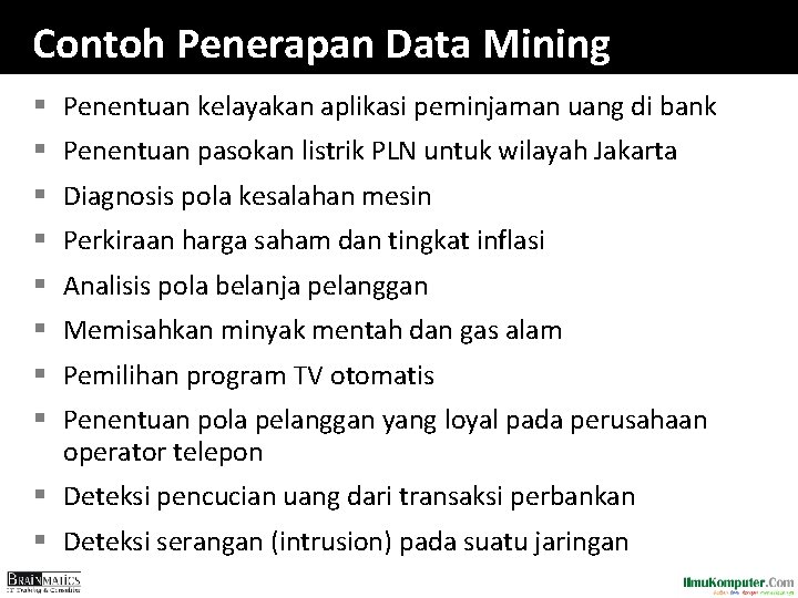 Contoh Penerapan Data Mining § Penentuan kelayakan aplikasi peminjaman uang di bank § Penentuan
