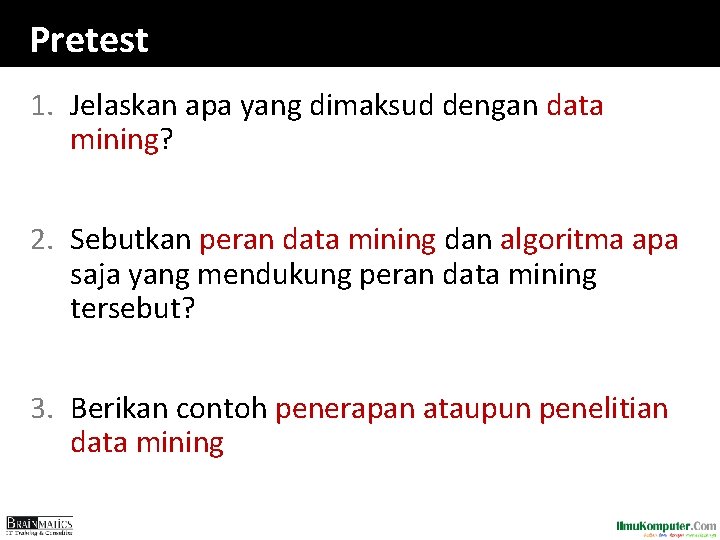 Pretest 1. Jelaskan apa yang dimaksud dengan data mining? 2. Sebutkan peran data mining