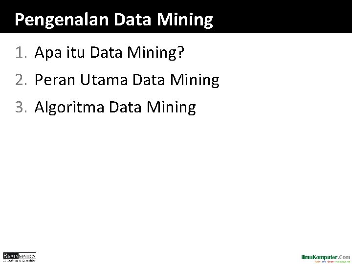 Pengenalan Data Mining 1. Apa itu Data Mining? 2. Peran Utama Data Mining 3.