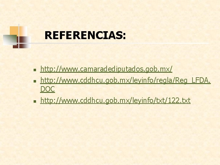 REFERENCIAS: n n n http: //www. camaradediputados. gob. mx/ http: //www. cddhcu. gob. mx/leyinfo/regla/Reg_LFDA.
