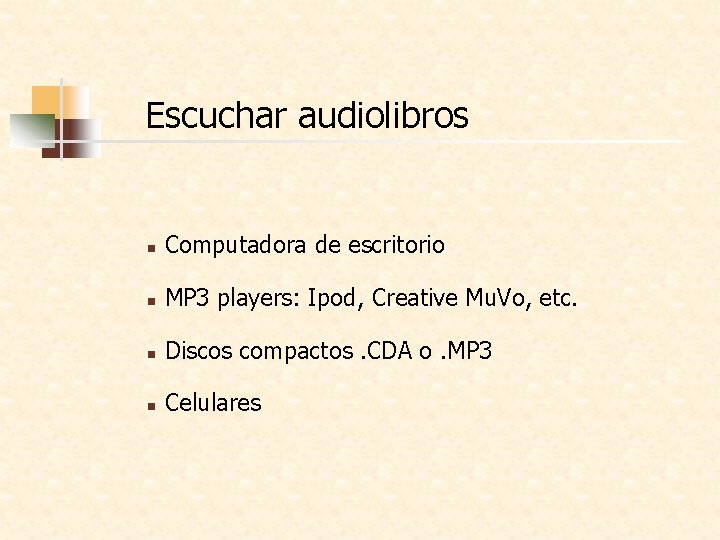 Escuchar audiolibros n Computadora de escritorio n MP 3 players: Ipod, Creative Mu. Vo,