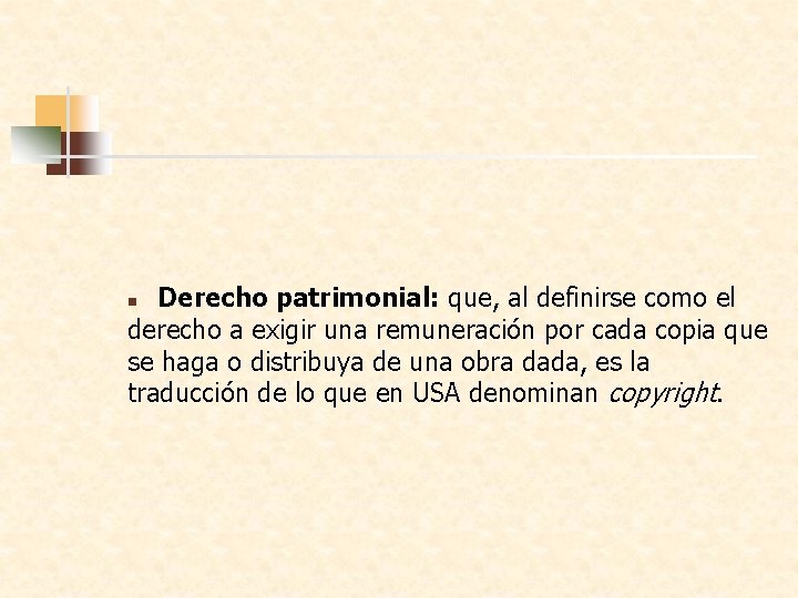 Derecho patrimonial: que, al definirse como el derecho a exigir una remuneración por cada