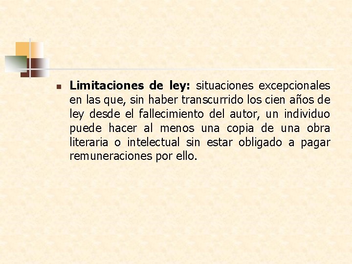 n Limitaciones de ley: situaciones excepcionales en las que, sin haber transcurrido los cien