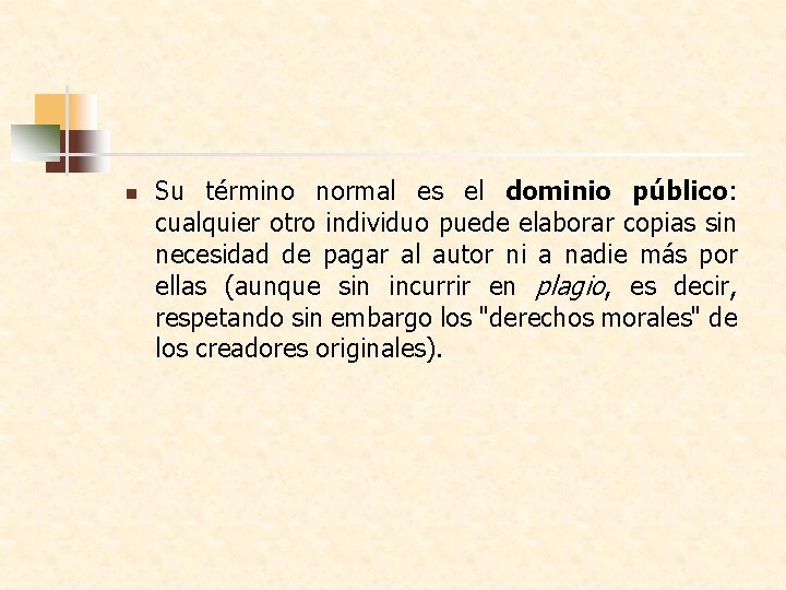 n Su término normal es el dominio público: cualquier otro individuo puede elaborar copias