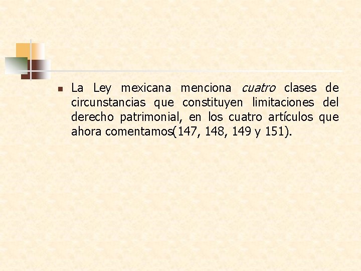 n La Ley mexicana menciona cuatro clases de circunstancias que constituyen limitaciones del derecho