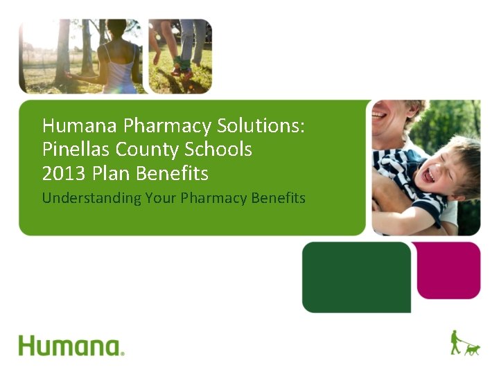 Humana Pharmacy Solutions: Pinellas County Schools 2013 Plan Benefits Understanding Your Pharmacy Benefits 