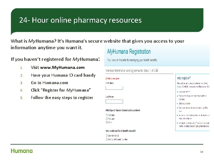 24 - Hour online pharmacy resources What is My. Humana? It’s Humana’s secure website