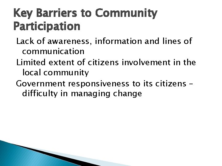 Key Barriers to Community Participation Lack of awareness, information and lines of communication Limited