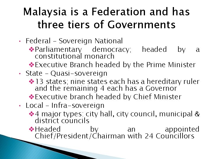 Malaysia is a Federation and has three tiers of Governments • Federal – Sovereign