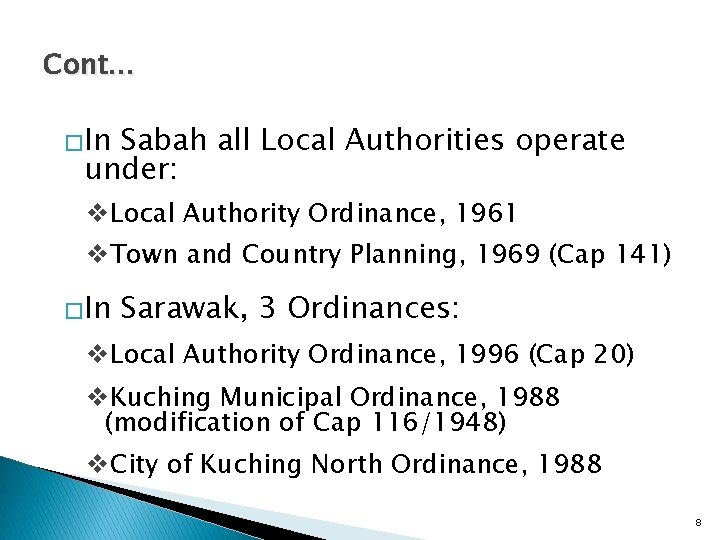 Cont… �In Sabah all Local Authorities operate under: v. Local Authority Ordinance, 1961 v.