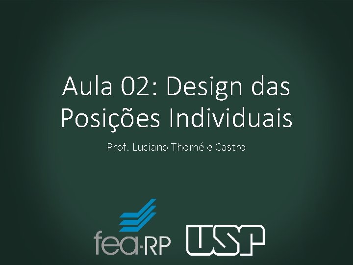 Aula 02: Design das Posições Individuais Prof. Luciano Thomé e Castro 