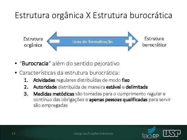 Estrutura orgânica X Estrutura burocrática Estrutura orgânica Grau de formalização Estrutura burocrática • “Burocracia”