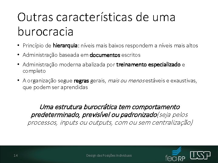 Outras características de uma burocracia • Princípio de hierarquia: níveis mais baixos respondem a