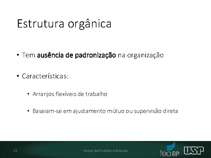 Estrutura orgânica • Tem ausência de padronização na organização • Características: • Arranjos flexíveis