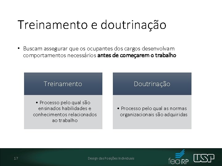 Treinamento e doutrinação • Buscam assegurar que os ocupantes dos cargos desenvolvam comportamentos necessários