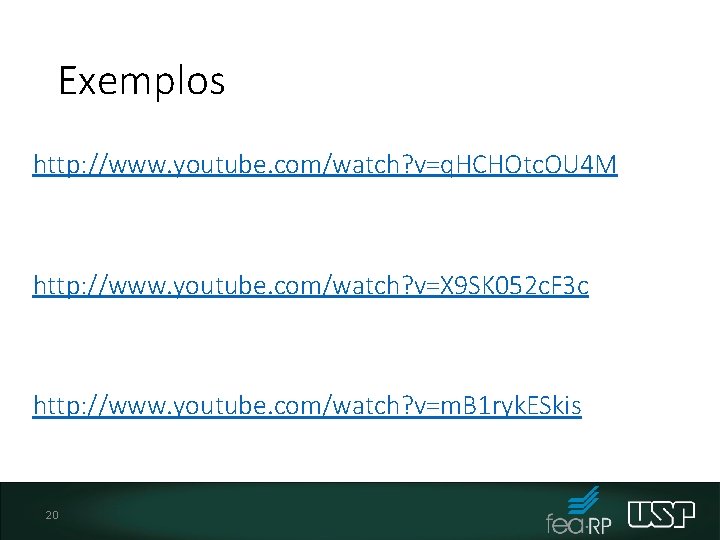 Exemplos http: //www. youtube. com/watch? v=q. HCHOtc. OU 4 M http: //www. youtube. com/watch?