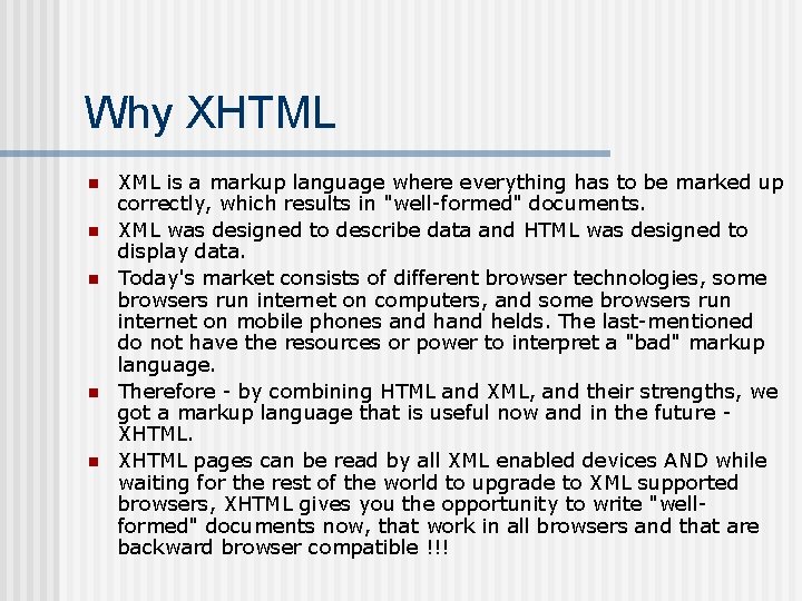 Why XHTML n n n XML is a markup language where everything has to