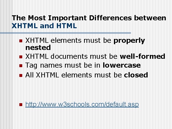 The Most Important Differences between XHTML and HTML n XHTML elements must be properly