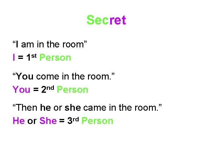 Secret “I am in the room” I = 1 st Person “You come in