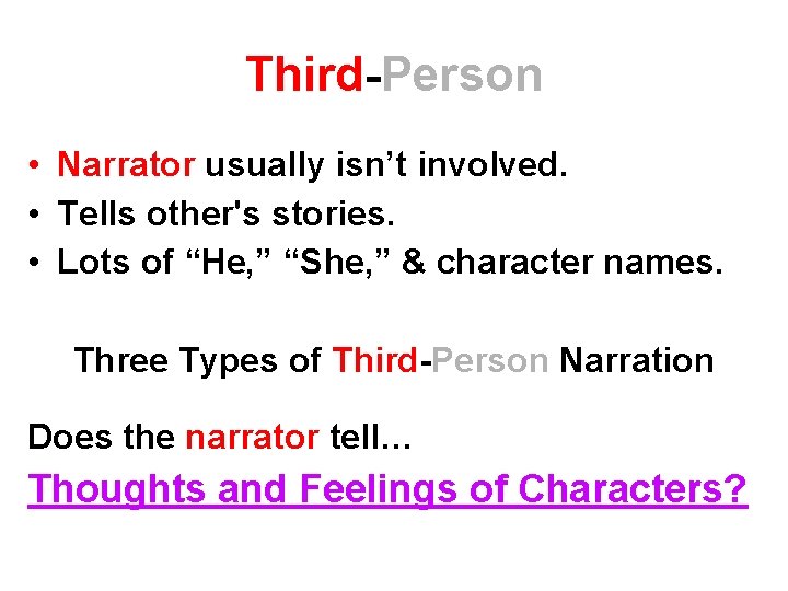 Third-Person • Narrator usually isn’t involved. • Tells other's stories. • Lots of “He,