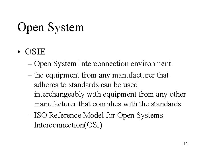 Open System • OSIE – Open System Interconnection environment – the equipment from any