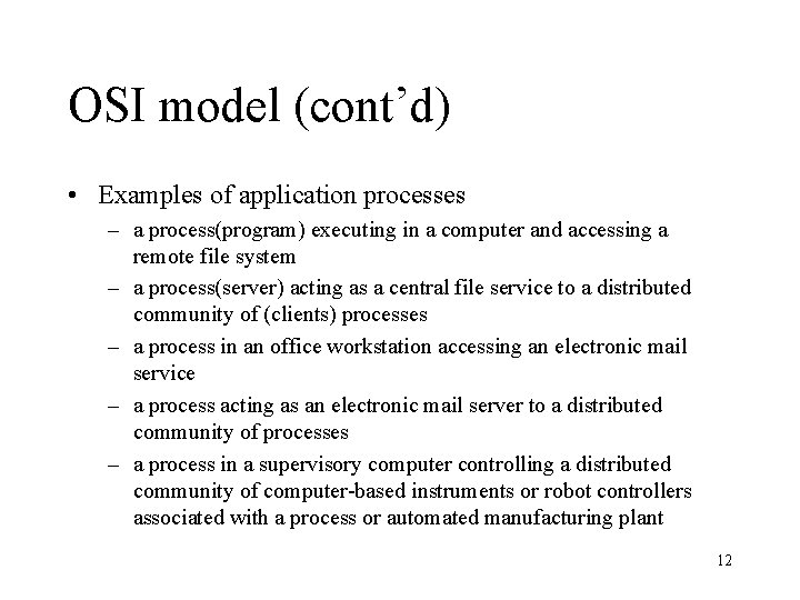 OSI model (cont’d) • Examples of application processes – a process(program) executing in a
