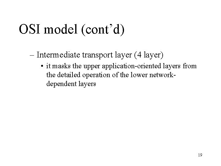 OSI model (cont’d) – Intermediate transport layer (4 layer) • it masks the upper