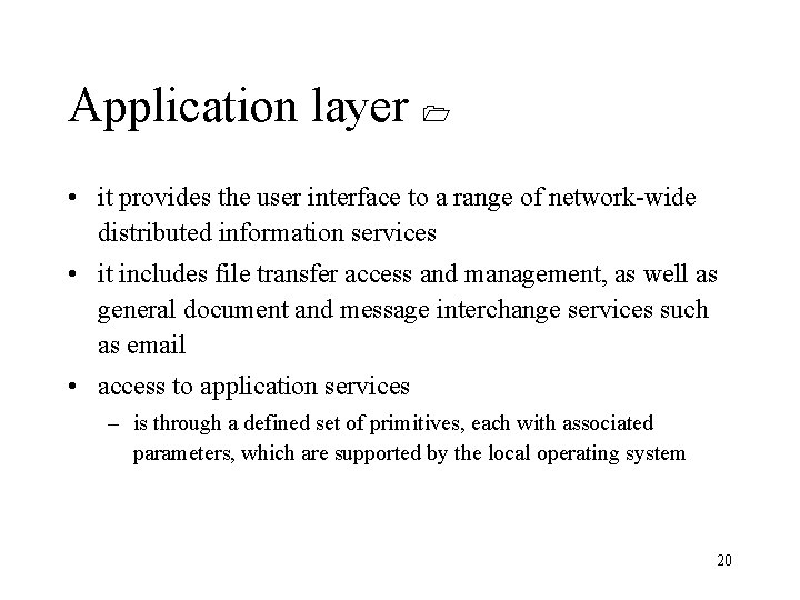 Application layer • it provides the user interface to a range of network-wide distributed
