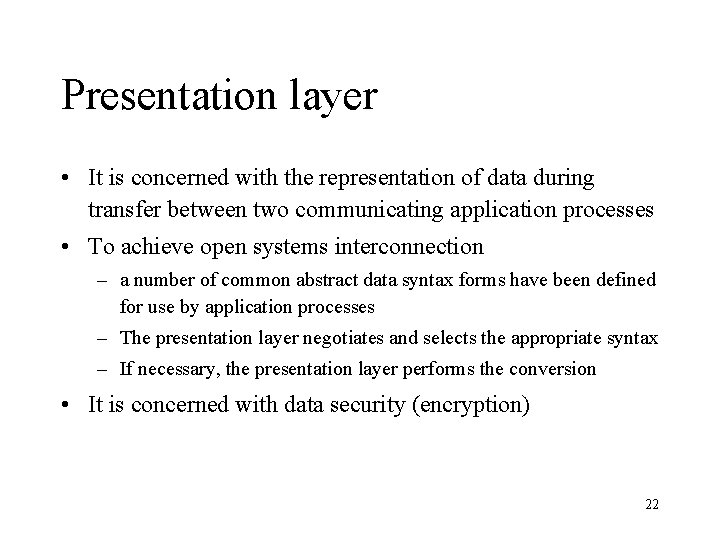 Presentation layer • It is concerned with the representation of data during transfer between