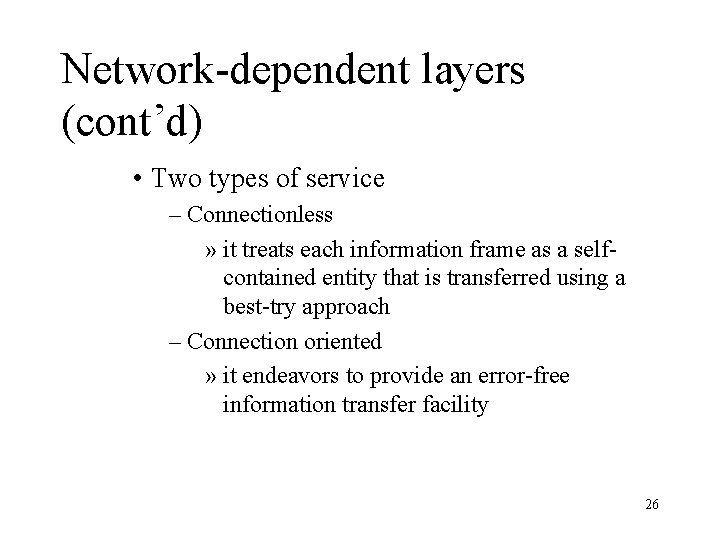 Network-dependent layers (cont’d) • Two types of service – Connectionless » it treats each