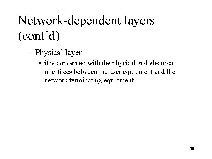 Network-dependent layers (cont’d) – Physical layer • it is concerned with the physical and