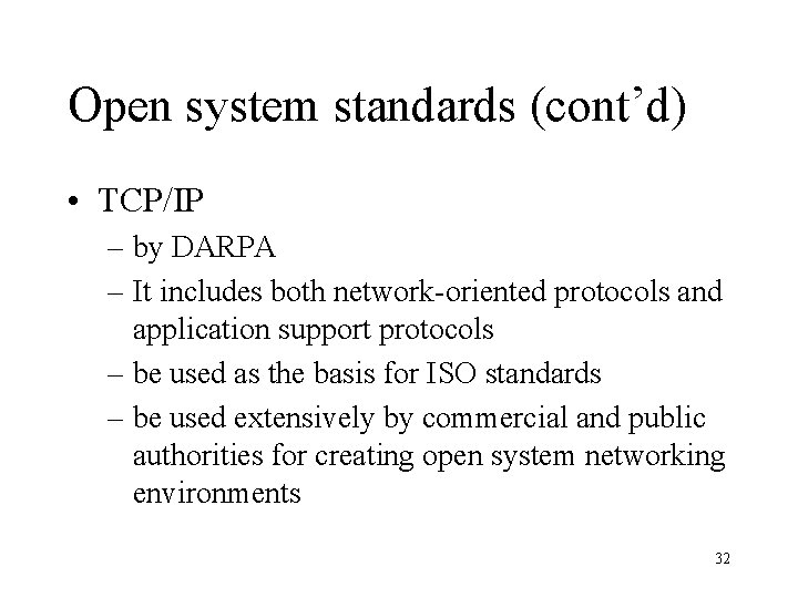 Open system standards (cont’d) • TCP/IP – by DARPA – It includes both network-oriented