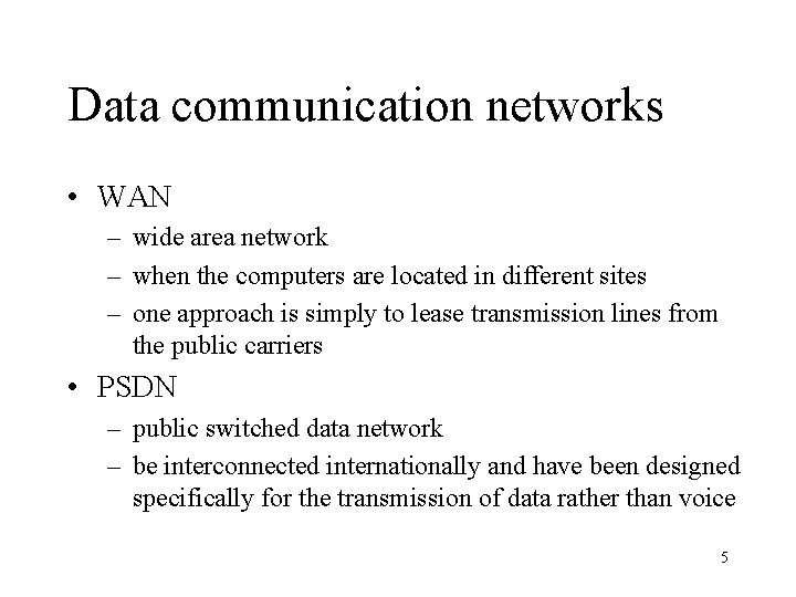 Data communication networks • WAN – wide area network – when the computers are