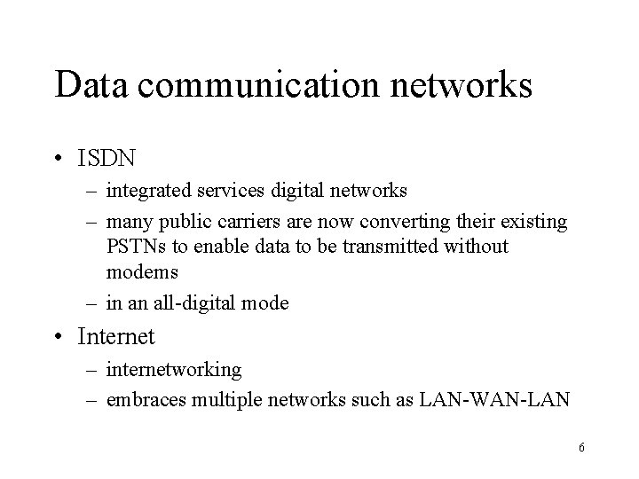 Data communication networks • ISDN – integrated services digital networks – many public carriers