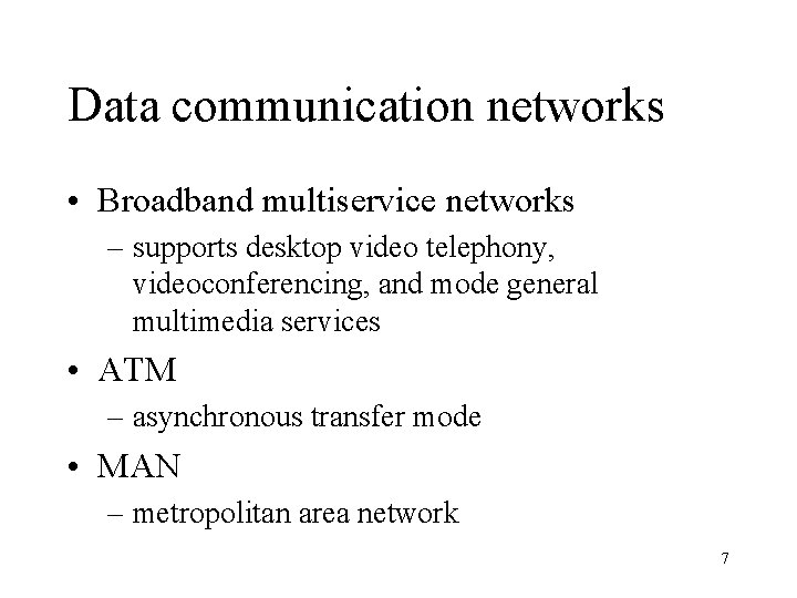 Data communication networks • Broadband multiservice networks – supports desktop video telephony, videoconferencing, and
