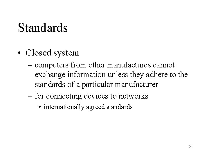 Standards • Closed system – computers from other manufactures cannot exchange information unless they